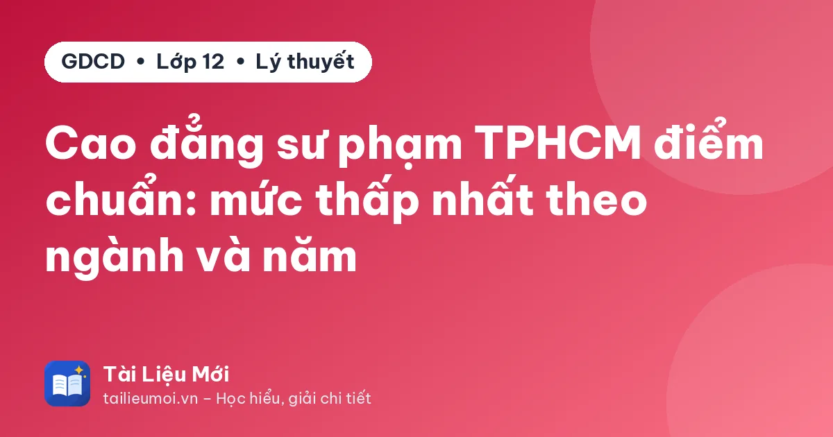Cao đẳng sư phạm TPHCM điểm chuẩn: mức thấp nhất theo ngành và năm