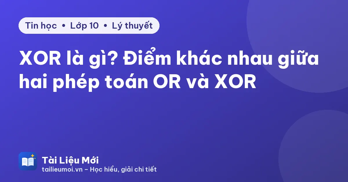 XOR là gì? Điểm khác nhau giữa hai phép toán OR và XOR