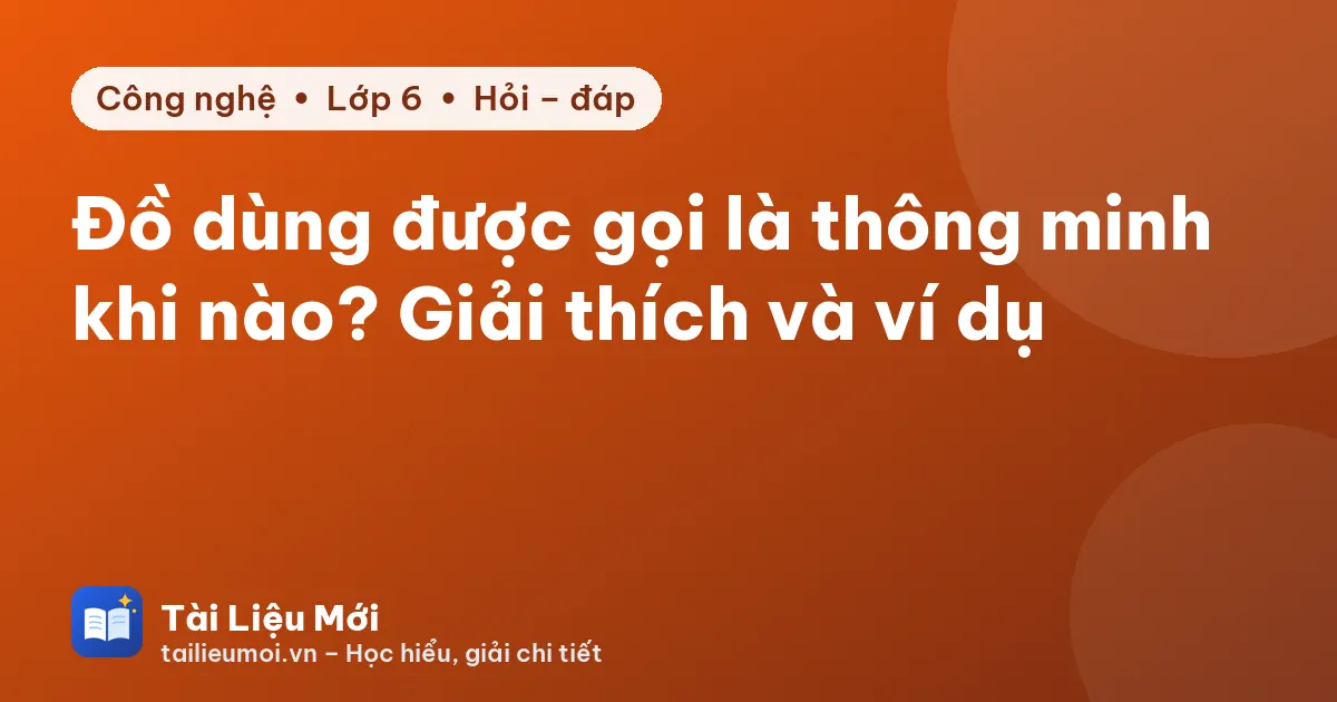 Đồ dùng được gọi là thông minh khi nào? Giải thích và ví dụ