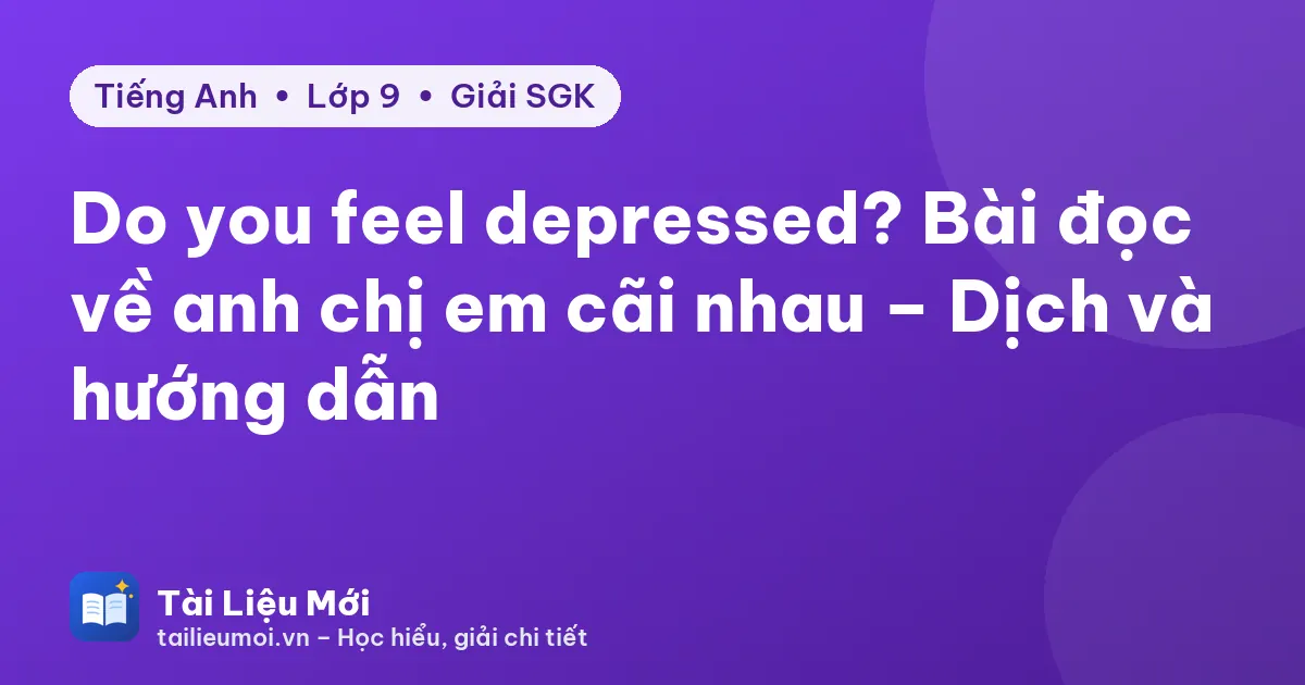 Do you feel depressed? Bài đọc về anh chị em cãi nhau – Dịch và hướng dẫn