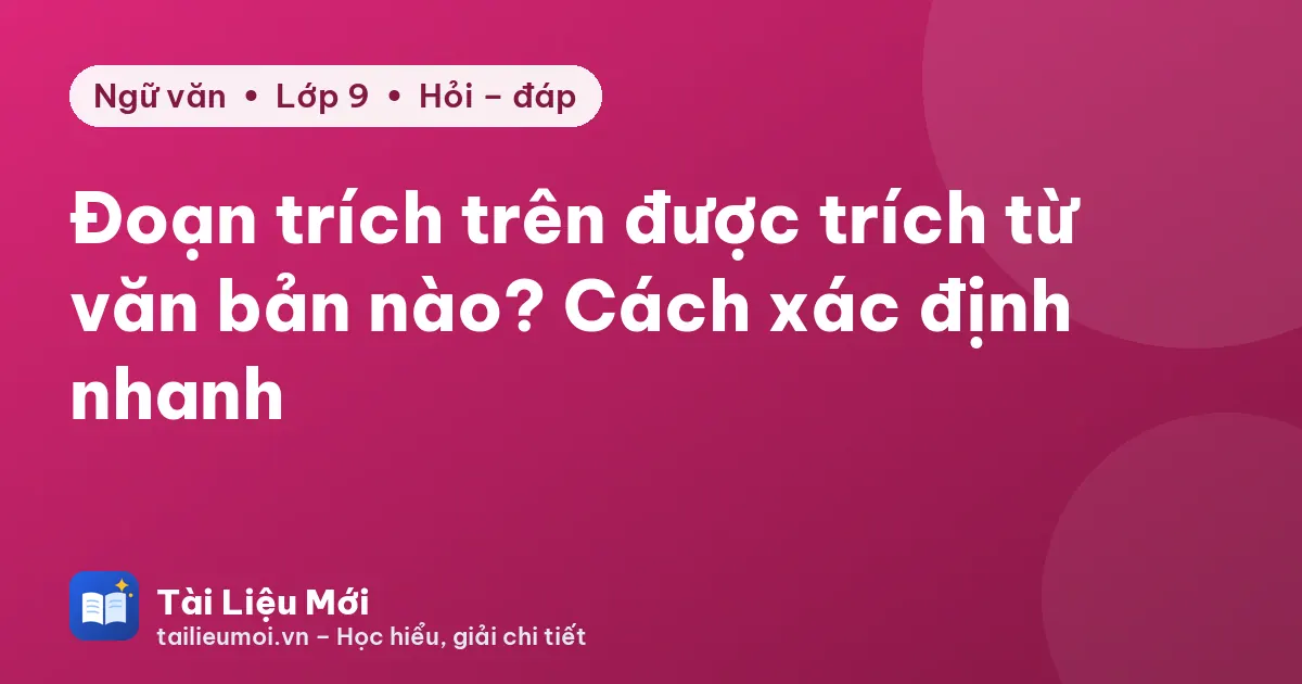 Đoạn trích trên được trích từ văn bản nào? Cách xác định nhanh