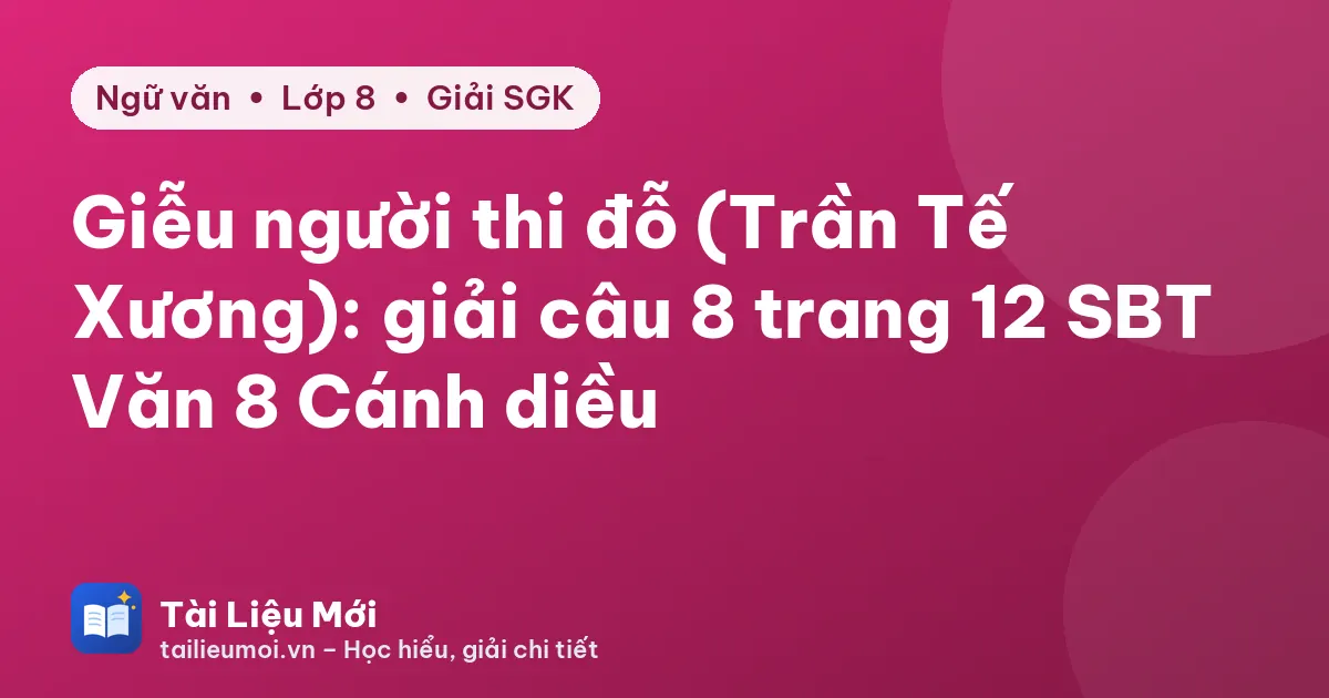 Giễu người thi đỗ (Trần Tế Xương): giải câu 8 trang 12 SBT Văn 8 Cánh diều