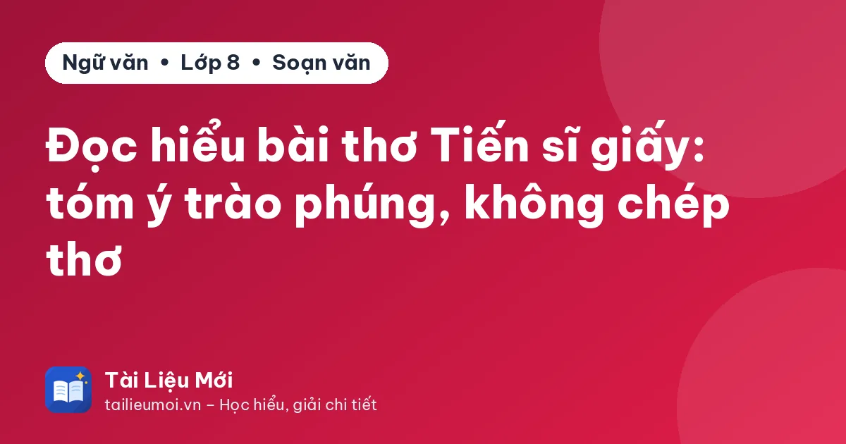 Đọc hiểu bài thơ Tiến sĩ giấy: tóm ý trào phúng, không chép thơ