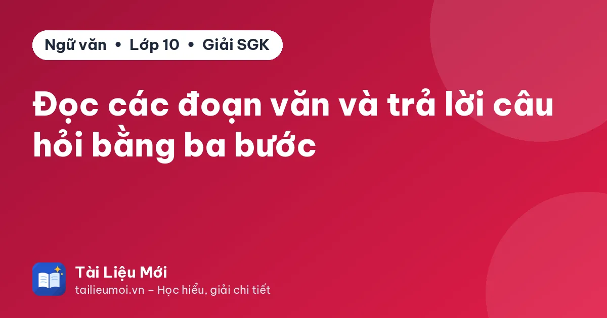 Đọc các đoạn văn và trả lời câu hỏi bằng ba bước