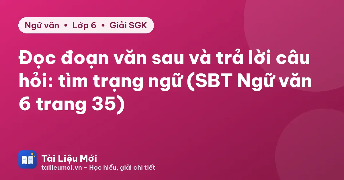 Đọc đoạn văn sau và trả lời câu hỏi: tìm trạng ngữ (SBT Ngữ văn 6 trang 35)