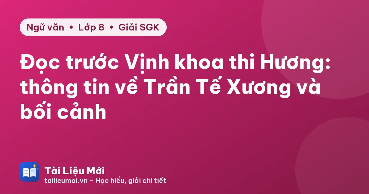Đọc trước Vịnh khoa thi Hương: thông tin về Trần Tế Xương và bối cảnh