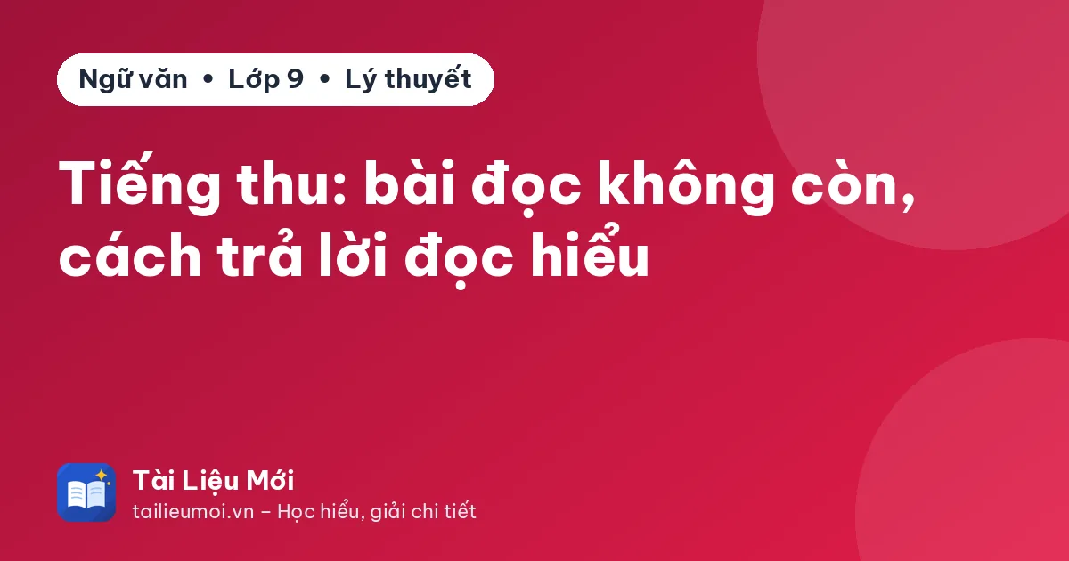 Tiếng thu: bài đọc không còn, cách trả lời đọc hiểu