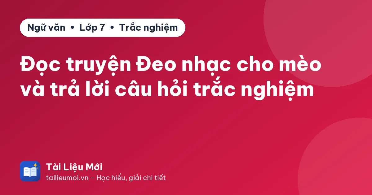 Đọc truyện Đeo nhạc cho mèo và trả lời câu hỏi trắc nghiệm