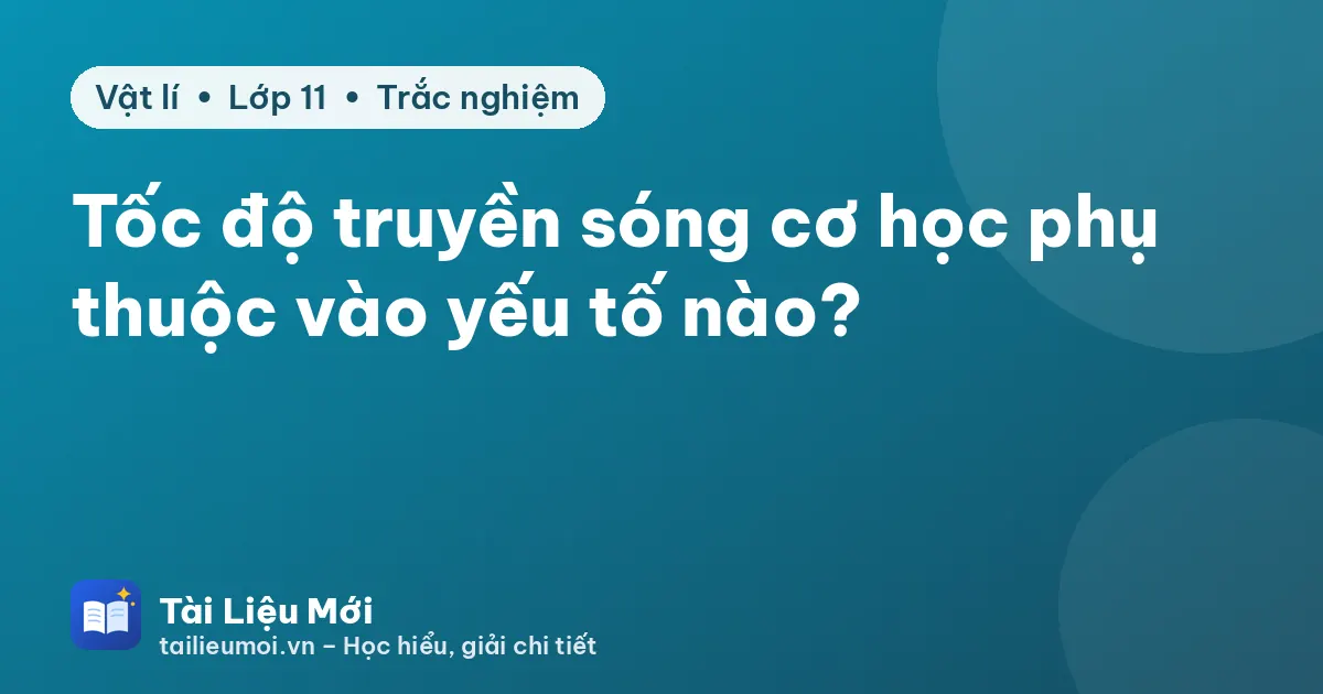 Tốc độ truyền sóng cơ học phụ thuộc vào yếu tố nào?