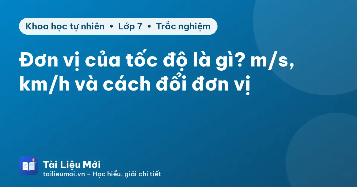 Đơn vị của tốc độ là gì? m/s, km/h và cách đổi đơn vị