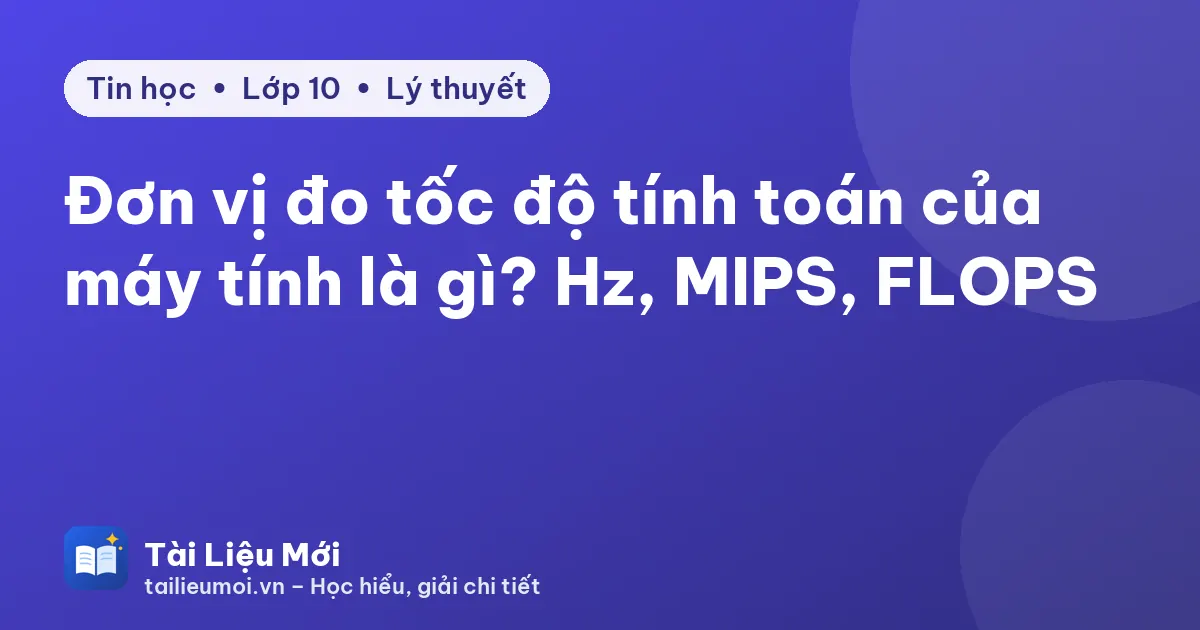 Đơn vị đo tốc độ tính toán của máy tính là gì? Hz, MIPS, FLOPS