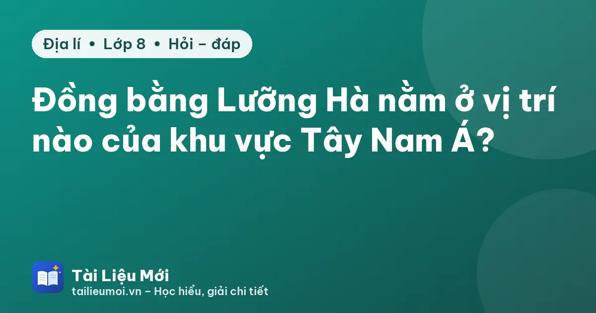 Đồng bằng Lưỡng Hà nằm ở vị trí nào của khu vực Tây Nam Á?
