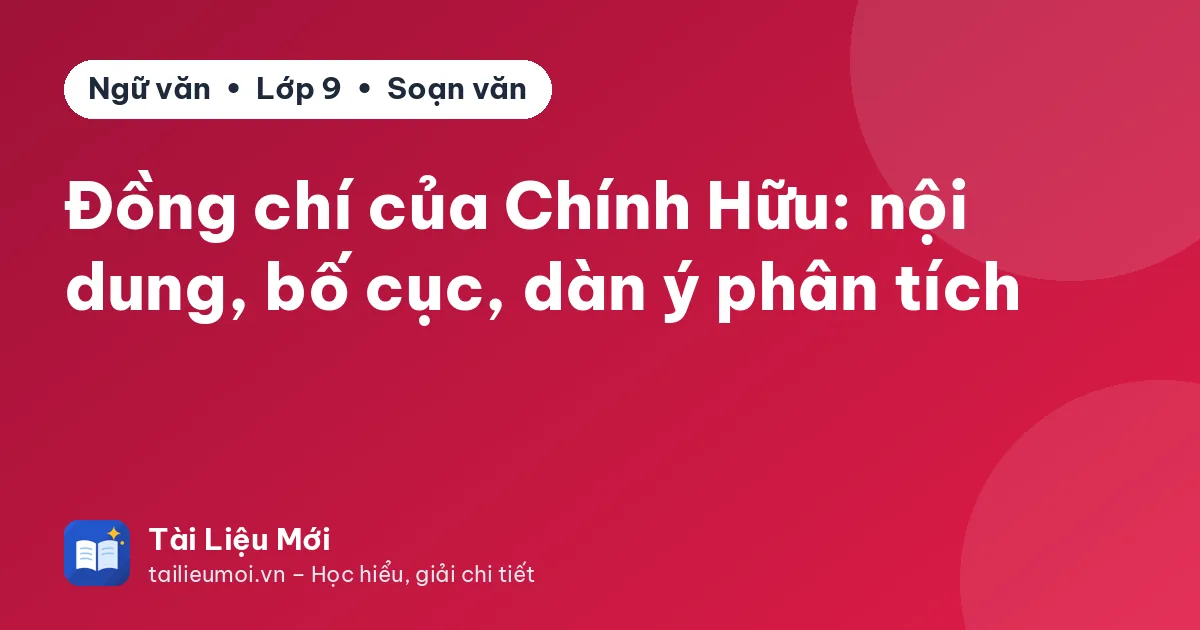 Đồng chí của Chính Hữu: nội dung, bố cục, dàn ý phân tích