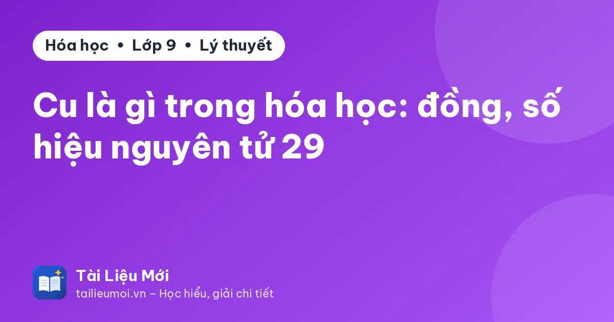 Cu là gì trong hóa học: đồng, số hiệu nguyên tử 29