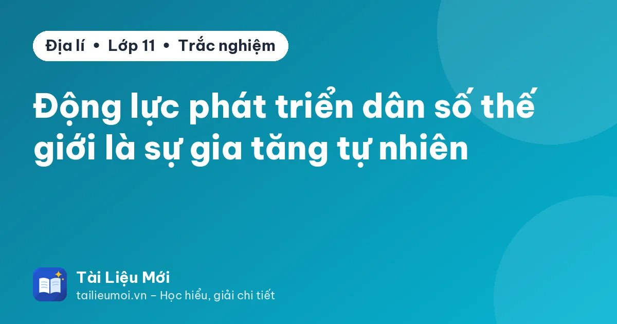 Động lực phát triển dân số thế giới là sự gia tăng tự nhiên