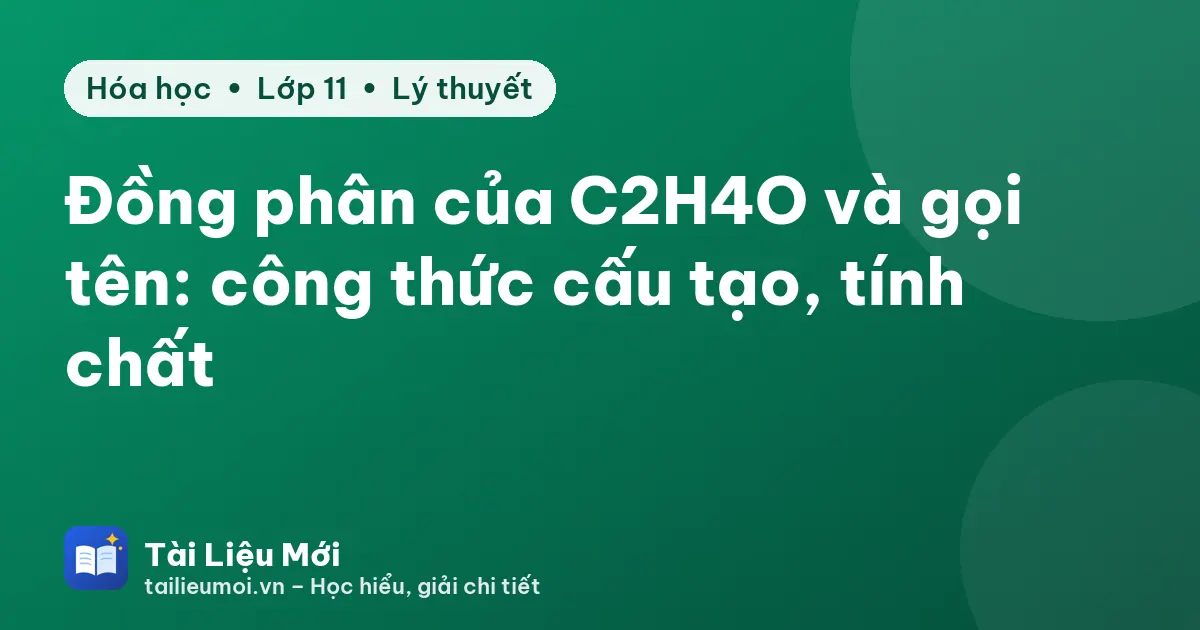 Đồng phân của C2H4O và gọi tên: công thức cấu tạo, tính chất
