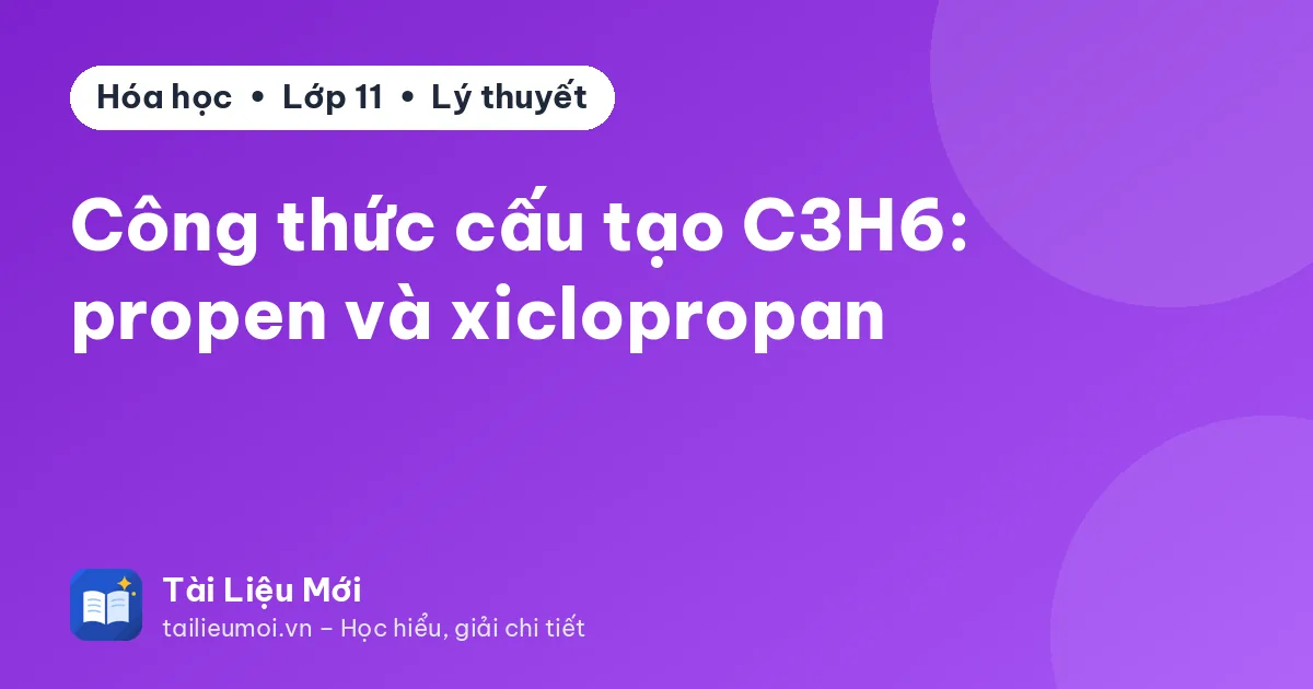 Công thức cấu tạo C3H6: propen và xiclopropan