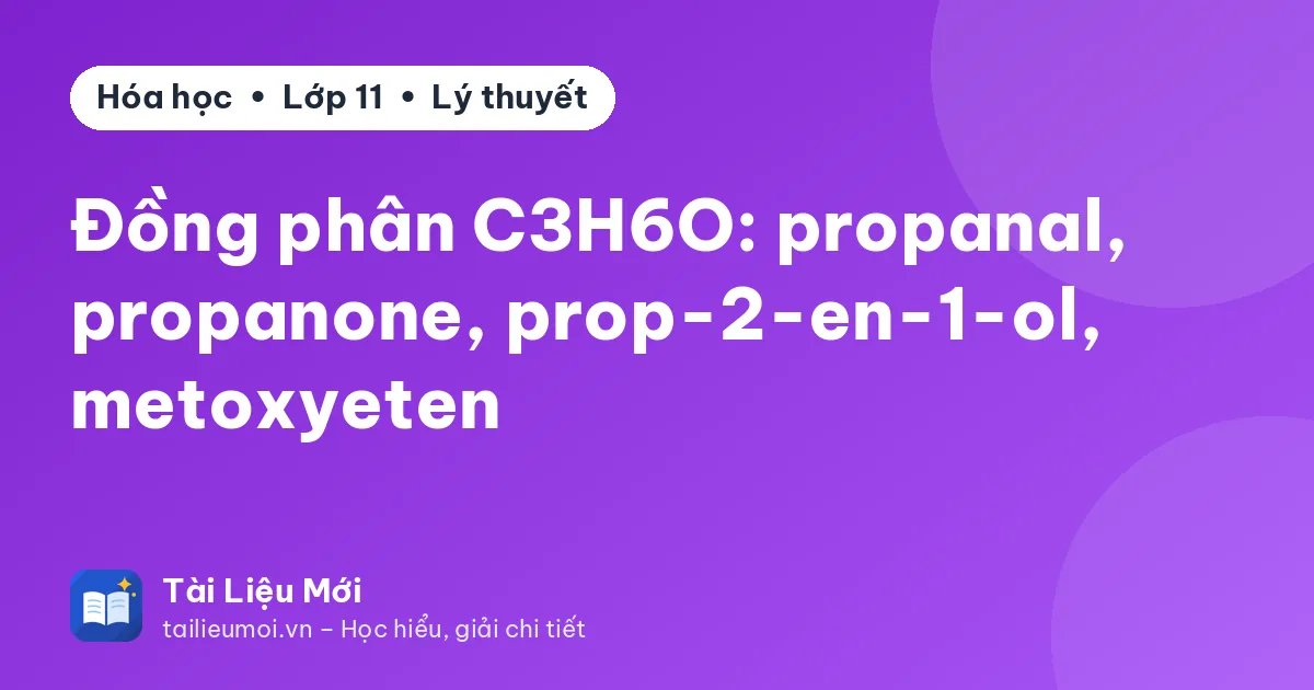 Đồng phân C3H6O: propanal, propanone, prop-2-en-1-ol, metoxyeten