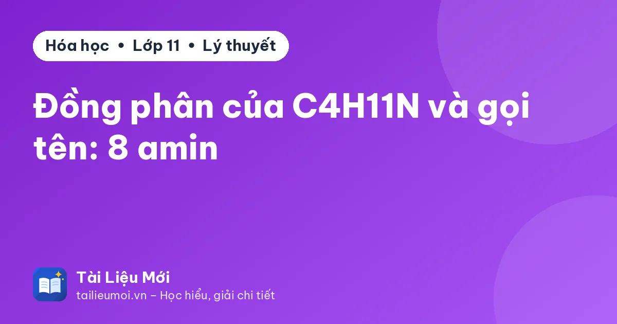 Đồng phân của C4H11N và gọi tên: 8 amin