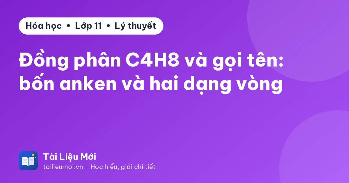 Đồng phân C4H8 và gọi tên: bốn anken và hai dạng vòng