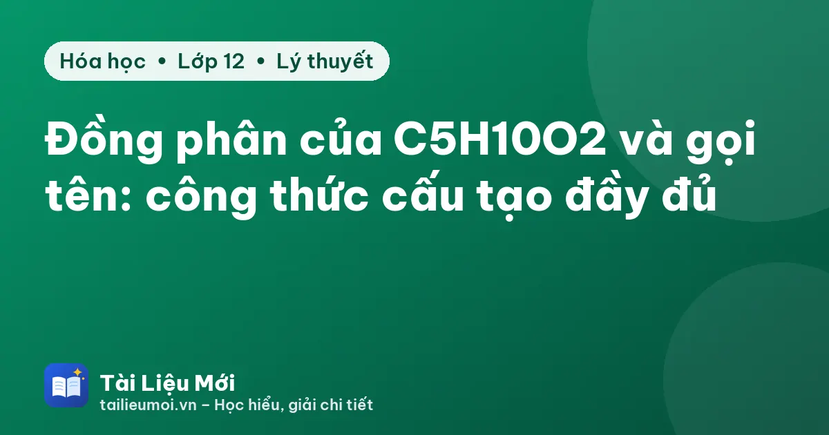 Đồng phân của C5H10O2 và gọi tên: công thức cấu tạo đầy đủ