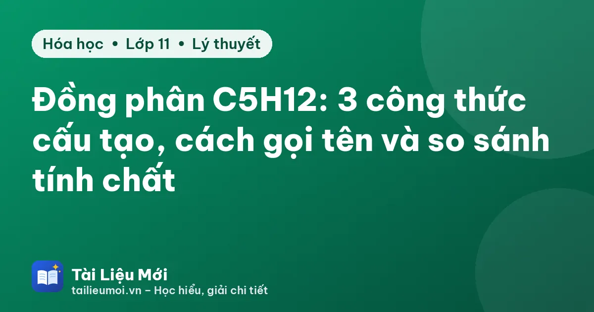 Đồng phân C5H12: 3 công thức cấu tạo, cách gọi tên và so sánh tính chất