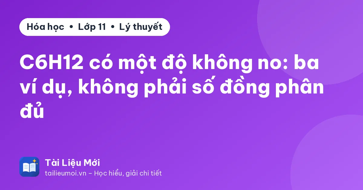 C6H12 có một độ không no: ba ví dụ, không phải số đồng phân đủ