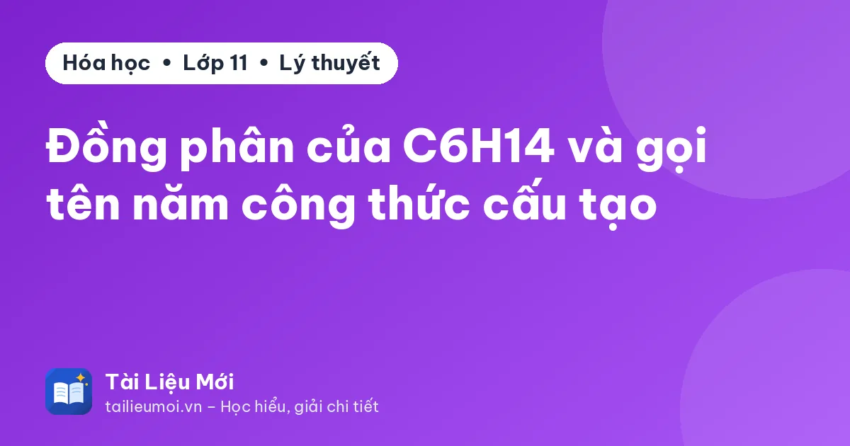 Đồng phân của C6H14 và gọi tên năm công thức cấu tạo