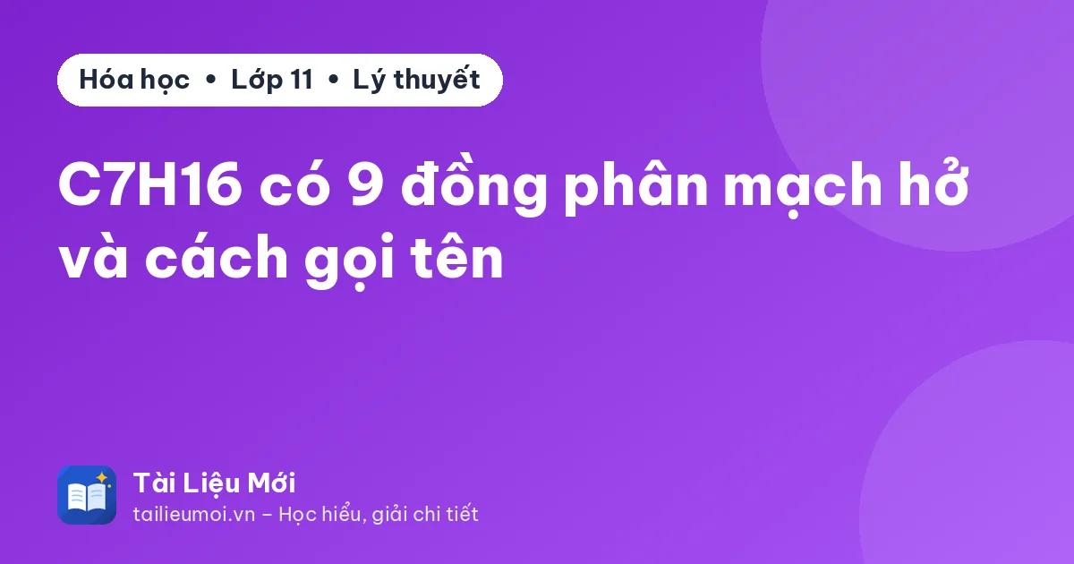 C7H16 có 9 đồng phân mạch hở và cách gọi tên