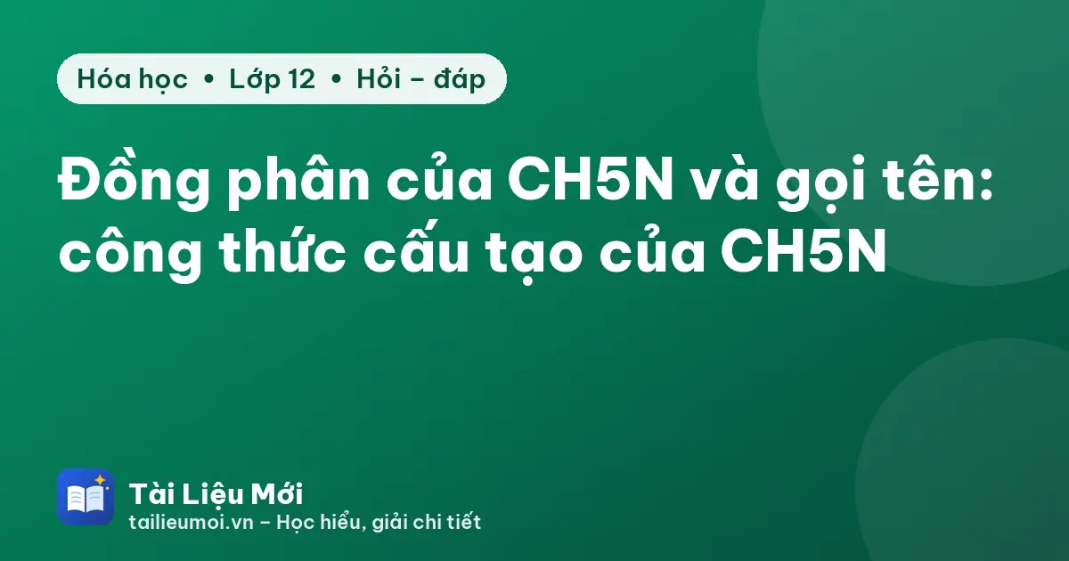 Đồng phân của CH5N và gọi tên: công thức cấu tạo của CH5N