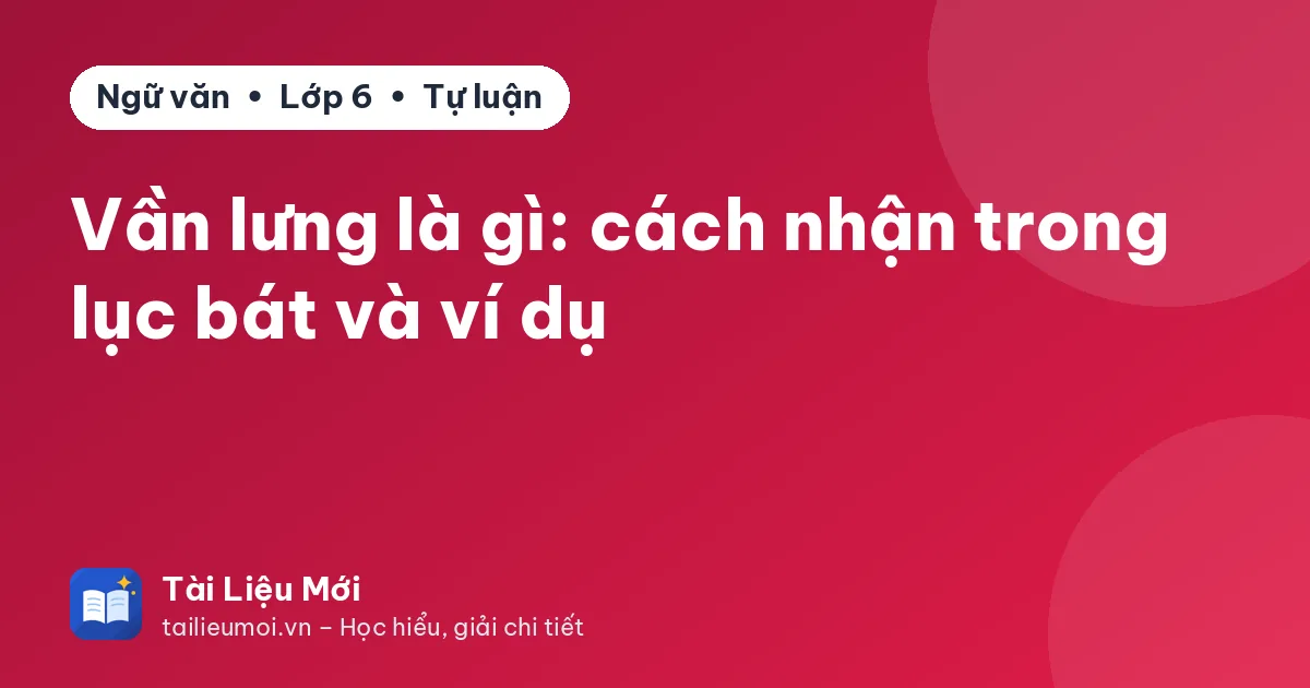 Vần lưng là gì: cách nhận trong lục bát và ví dụ