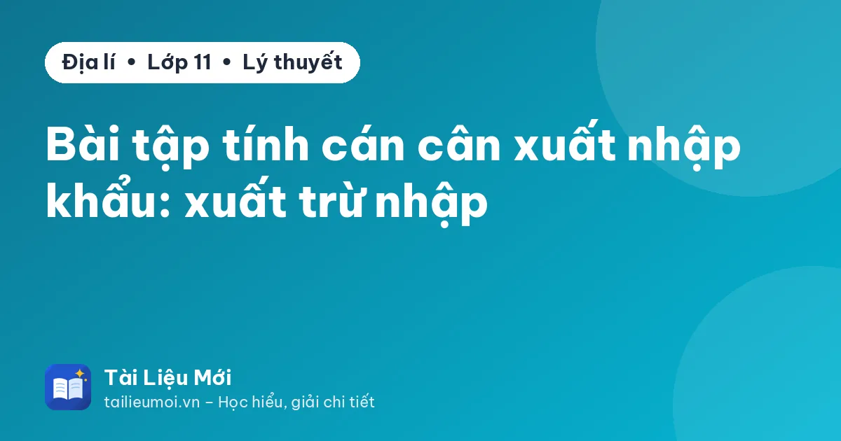 Bài tập tính cán cân xuất nhập khẩu: xuất trừ nhập