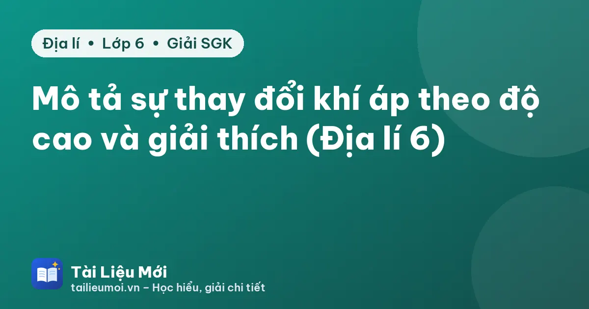 Mô tả sự thay đổi khí áp theo độ cao và giải thích (Địa lí 6)