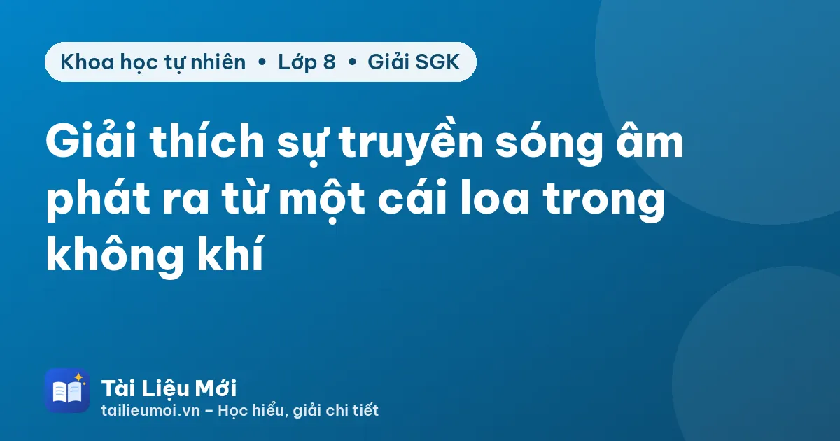 Giải thích sự truyền sóng âm phát ra từ một cái loa trong không khí