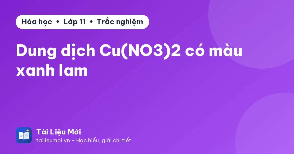 Dung dịch Cu(NO3)2 có màu xanh lam