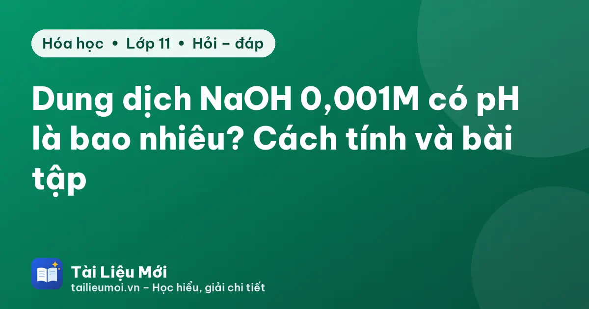 Dung dịch NaOH 0,001M có pH là bao nhiêu? Cách tính và bài tập