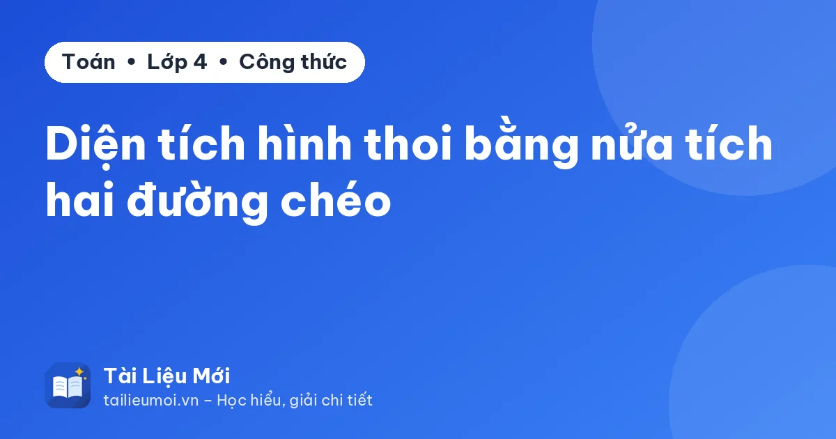 Diện tích hình thoi bằng nửa tích hai đường chéo