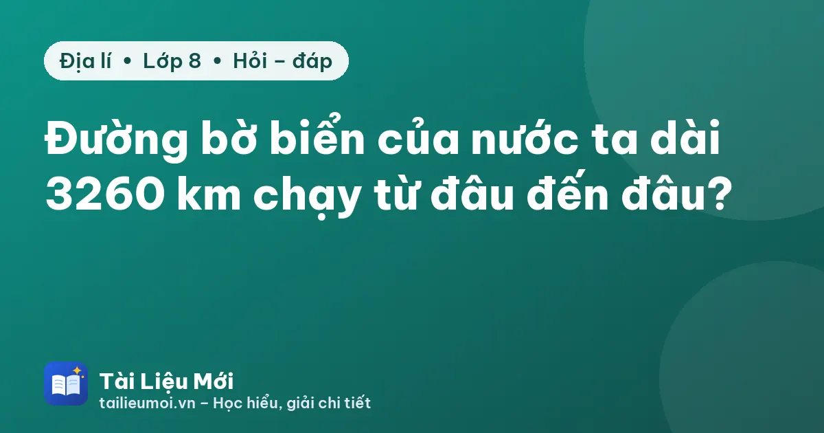 Đường bờ biển của nước ta dài 3260 km chạy từ đâu đến đâu?