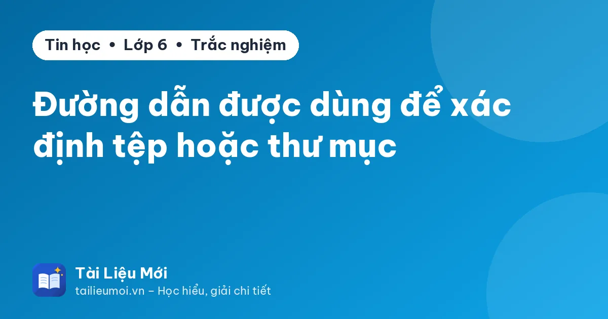 Đường dẫn được dùng để xác định tệp hoặc thư mục