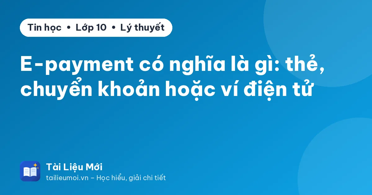 E-payment có nghĩa là gì: thẻ, chuyển khoản hoặc ví điện tử