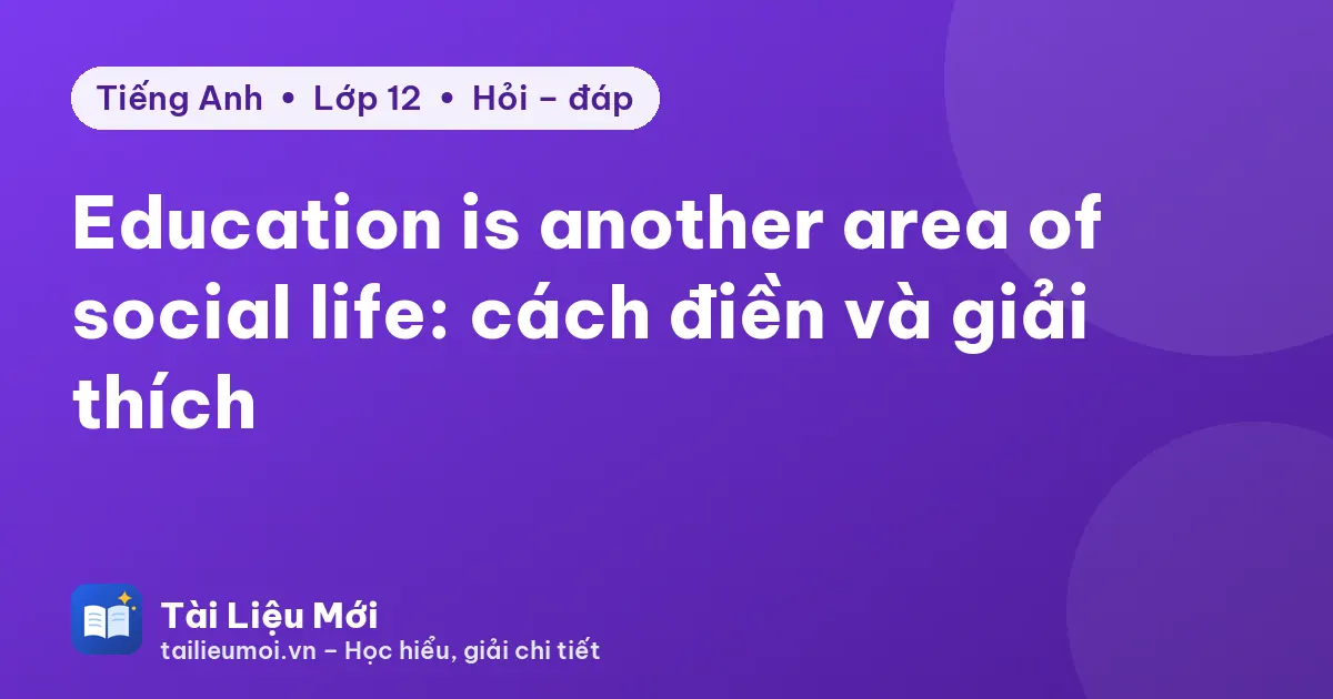 Education is another area of social life: cách điền và giải thích