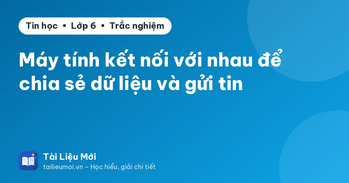 Máy tính kết nối với nhau để chia sẻ dữ liệu và gửi tin