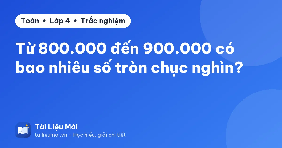 Từ 800.000 đến 900.000 có bao nhiêu số tròn chục nghìn?