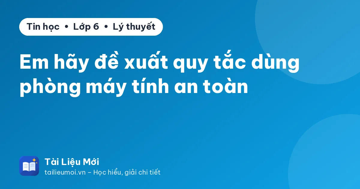 Em hãy đề xuất quy tắc dùng phòng máy tính an toàn