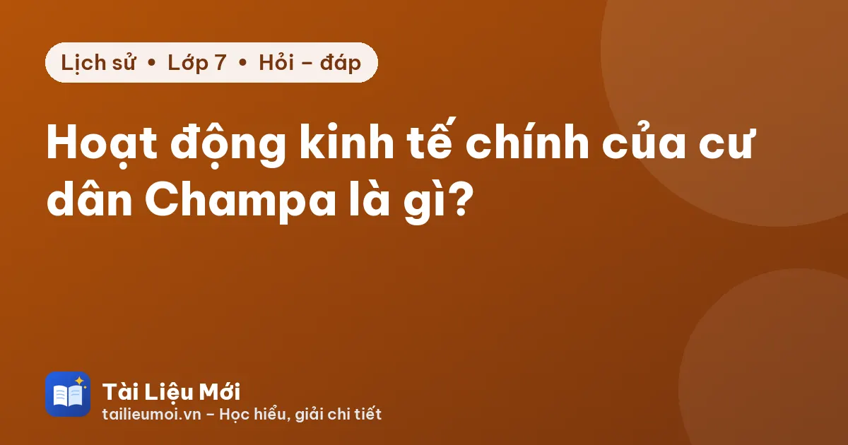 Hoạt động kinh tế chính của cư dân Champa là gì?