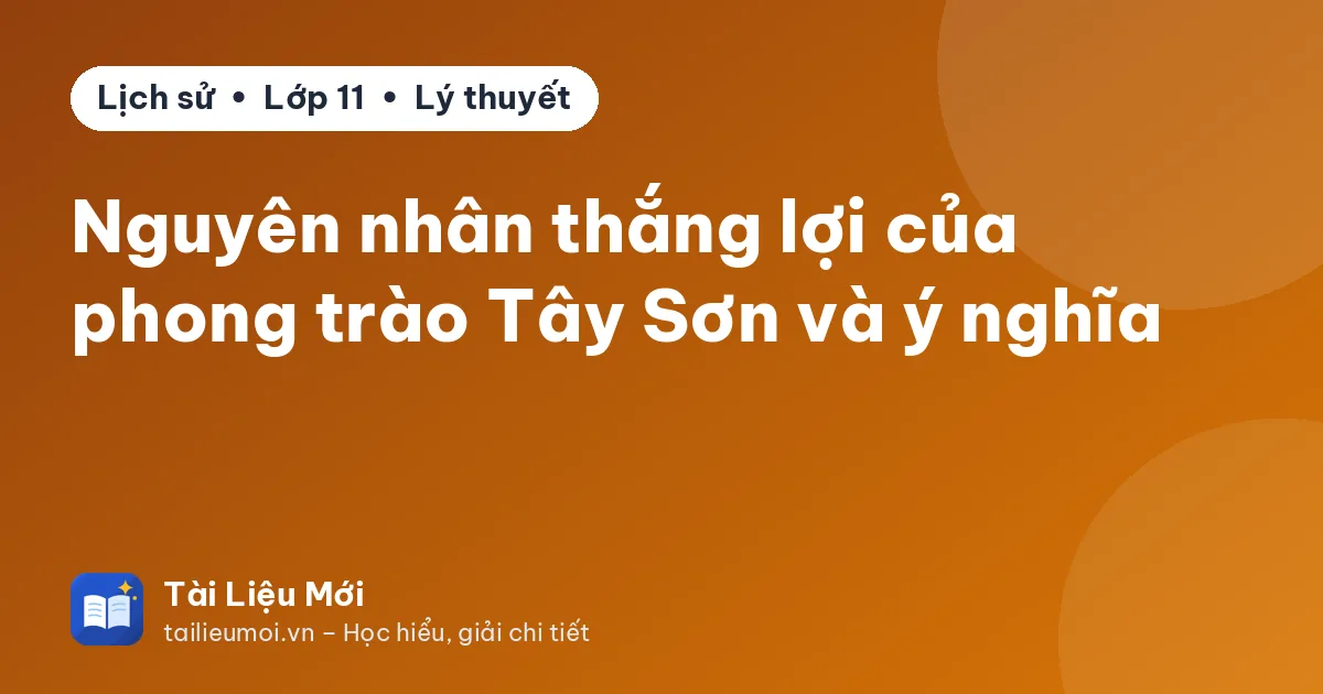 Nguyên nhân thắng lợi của phong trào Tây Sơn và ý nghĩa