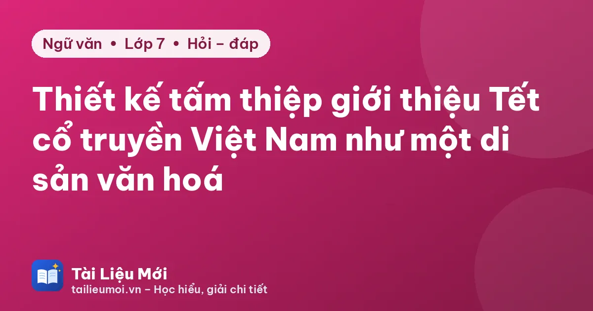 Thiết kế tấm thiệp giới thiệu Tết cổ truyền Việt Nam như một di sản văn hoá