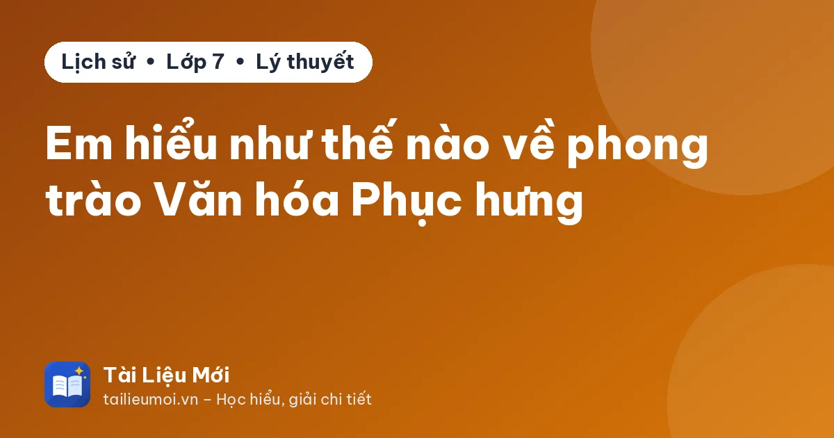 Em hiểu như thế nào về phong trào Văn hóa Phục hưng