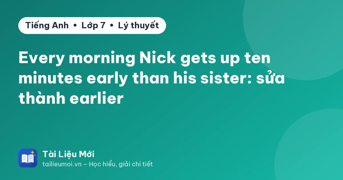 Every morning Nick gets up ten minutes early than his sister: sửa thành earlier