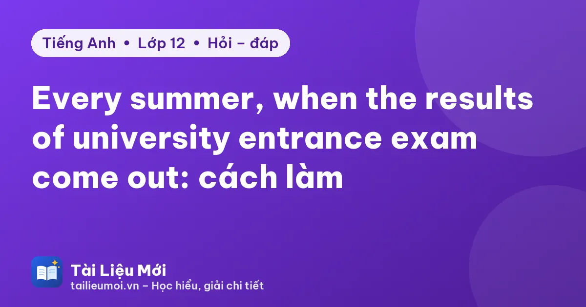 Every summer, when the results of university entrance exam come out: cách làm